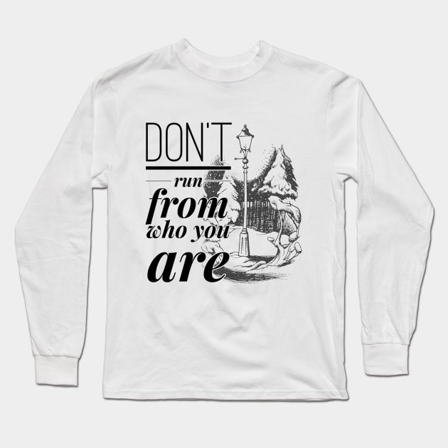 Don't Run From Who You Are Long Sleeve T-Shirt by myimage